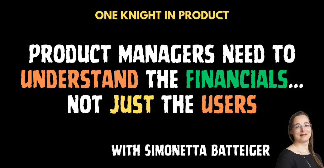 Product Managers Need to Understand the Financials... Not Just the Users